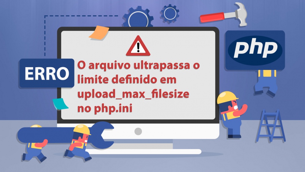 Resolvendo Erro O Arquivo Ultrapassa O Limite Definido Em Upload Max Filesize No Php Ini